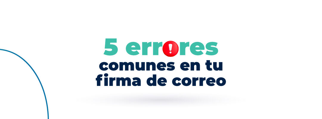 5 errores comunes en tu firma de correo