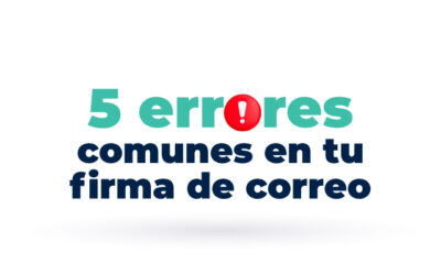 5 errores comunes al implementar firmas de correo